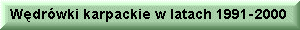 W�dr�wki karpackie w latach 1991-2000