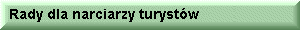 Rady dla narciarzy-turyst�w